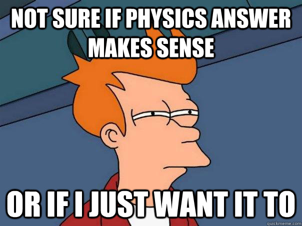 Not Sure if Physics answer makes sense Or if i just want it to - Not Sure if Physics answer makes sense Or if i just want it to  Futurama Fry