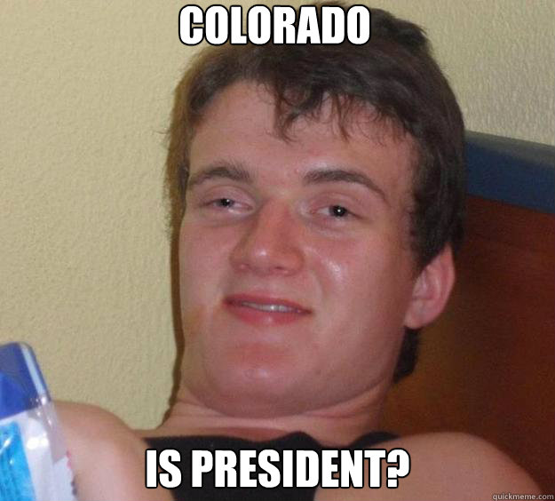 Colorado is president?  10 Guy