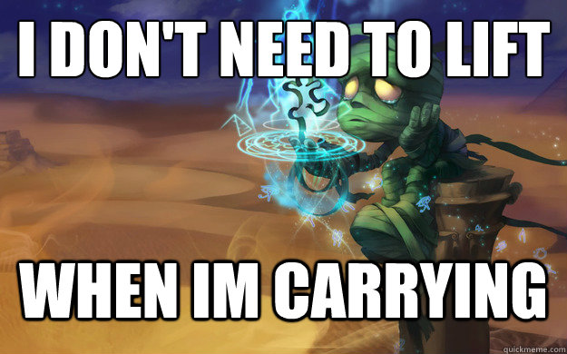 I don't need to lift
 when im carrying  - I don't need to lift
 when im carrying   Amumu League of Legends