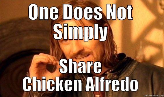 ONE DOES NOT SIMPLY SHARE CHICKEN ALFREDO One Does Not Simply