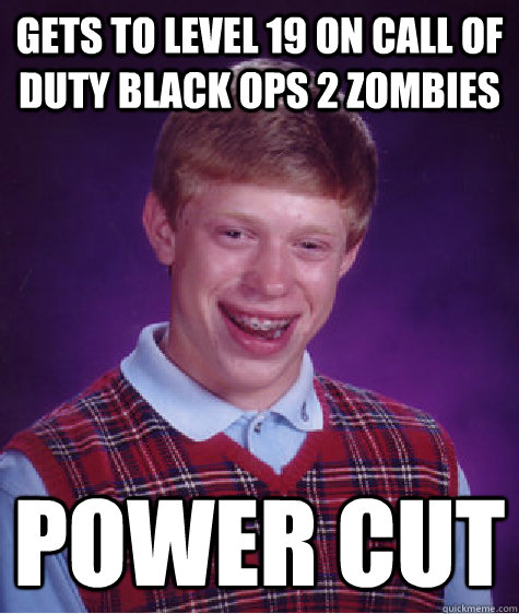 gets to level 19 on call of duty black ops 2 zombies power cut  Bad Luck Brian