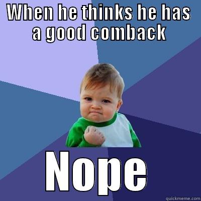 Fail kid such no success - WHEN HE THINKS HE HAS A GOOD COMBACK NOPE Success Kid