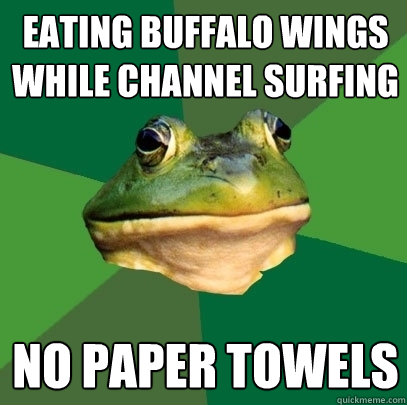 Eating Buffalo wings while channel surfing no paper towels  Foul Bachelor Frog