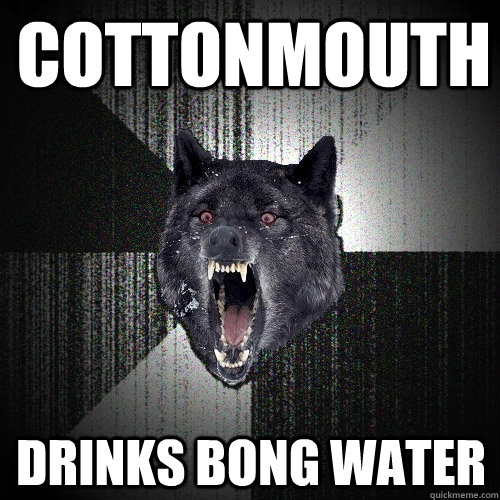 cottonmouth drinks bong water  Insanity Wolf