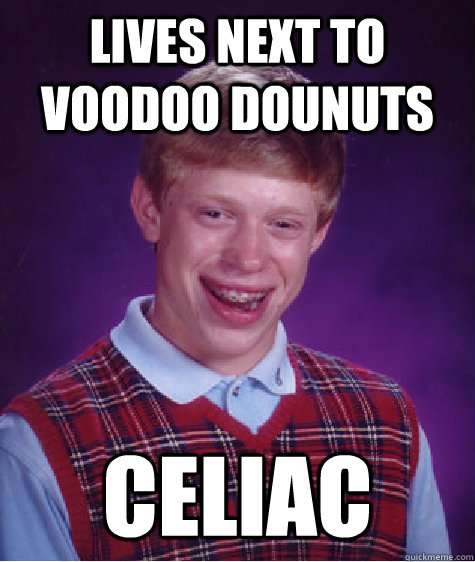 lives next to voodoo dounuts celiac  Bad Luck Brian