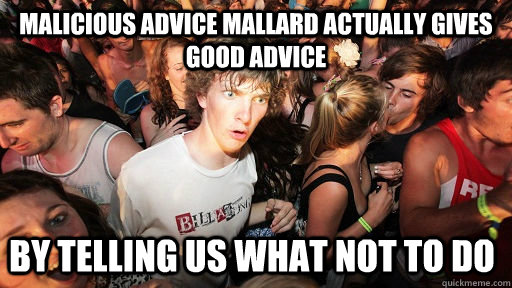 Malicious Advice Mallard actually gives good advice by telling us what not to do  Sudden Clarity Clarence