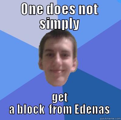 ONE DOES NOT SIMPLY GET A BLOCK  FROM EDENAS Misc