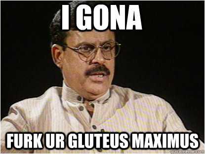 i gona furk ur gluteus maximus  Typical Indian Father