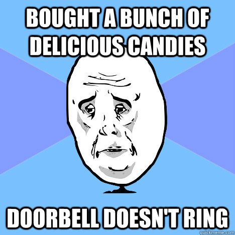 bought a bunch of delicious candies doorbell doesn't ring  Okay Guy