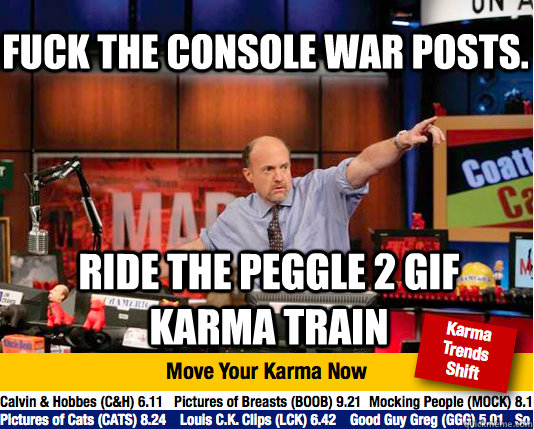 Fuck the console war posts. Ride the peggle 2 GIF karma train  Mad Karma with Jim Cramer