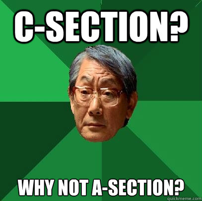 C-Section? Why not a-section?
  High Expectations Asian Father