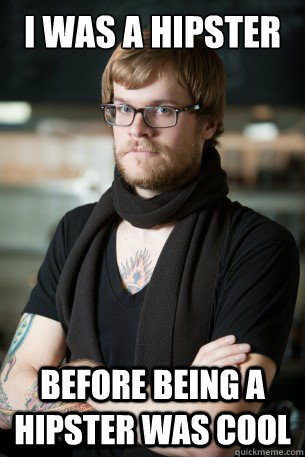 I was a hipster before being a hipster was cool - I was a hipster before being a hipster was cool  Hipster Barista