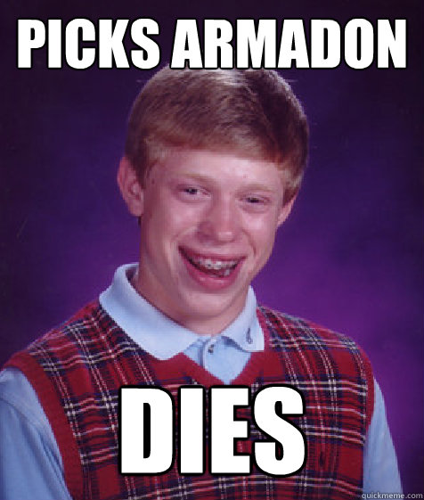 picks armadon dies - picks armadon dies  Bad Luck Brian