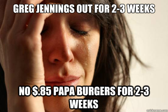 Greg Jennings out for 2-3 Weeks no $.85 Papa burgers for 2-3 weeks - Greg Jennings out for 2-3 Weeks no $.85 Papa burgers for 2-3 weeks  First World Problems