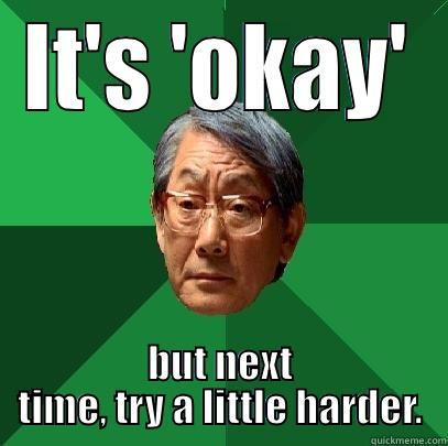 IT'S 'OKAY' BUT NEXT TIME, TRY A LITTLE HARDER. High Expectations Asian Father