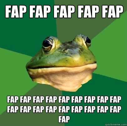 Fap fap fap fap fap fap fap fap fap fap fap fap fap fap fap fap fap fap fap fap fap fap fap fap  Foul Bachelor Frog