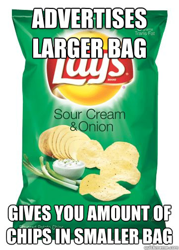 Advertises Larger Bag Gives you amount of chips in smaller bag - Advertises Larger Bag Gives you amount of chips in smaller bag  Scumbag Chips