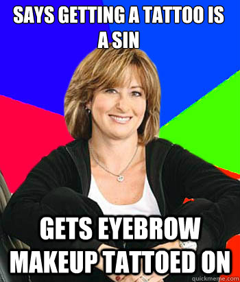 Says getting a tattoo is a sin gets eyebrow makeup tattoed on  Sheltering Suburban Mom