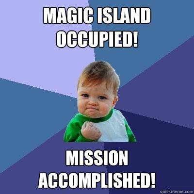 Magic Island Occupied! Mission Accomplished!  Success Kid