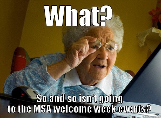 WHAT? SO AND SO ISN'T GOING TO THE MSA WELCOME WEEK EVENTS? Grandma finds the Internet