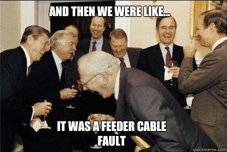 And then We were like... It was a feeder cable fault  laughing politicians