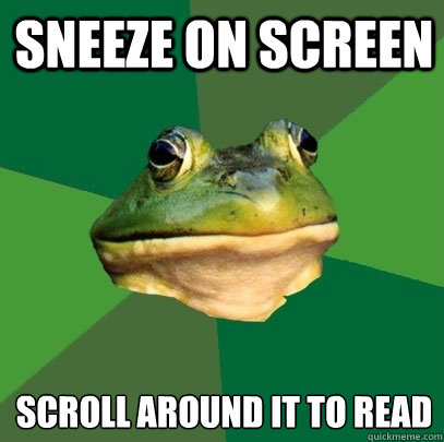 Sneeze on screen Scroll around it to read  Foul Bachelor Frog