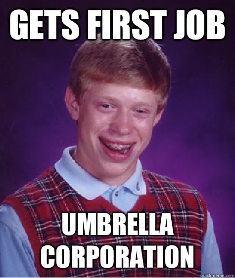 Gets first job Umbrella Corporation  Bad Luck Brian