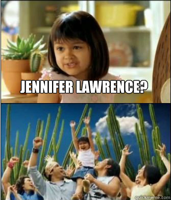 Jennifer Lawrence?   Why not both