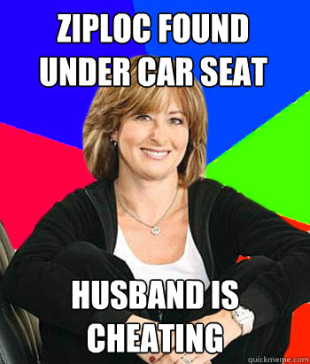 ziploc found under car seat husband is cheating  Sheltering Suburban Mom