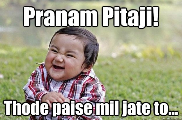 Pranam Pitaji! Thode paise mil jate to... - Pranam Pitaji! Thode paise mil jate to...  Evil Baby