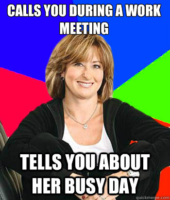 Calls you during a work meeting Tells you about her busy day - Calls you during a work meeting Tells you about her busy day  Sheltering Suburban Mom