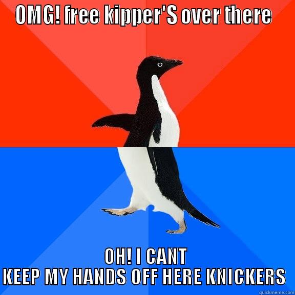 BRAINS BEFORE BALLS  - OMG! FREE KIPPER'S OVER THERE  OH! I CANT KEEP MY HANDS OFF HERE KNICKERS  Socially Awesome Awkward Penguin