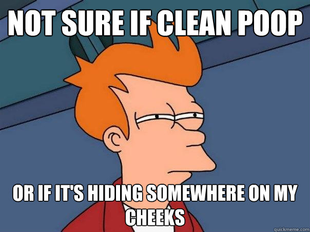 not sure if clean poop or if it's hiding somewhere on my cheeks  Futurama Fry