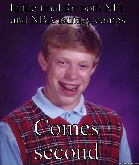 IN THE FINAL FOR BOTH NFL AND NBA FANTASY COMPS COMES SECOND Bad Luck Brian