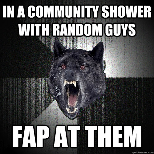 In a community shower with random guys Fap at them   Insanity Wolf