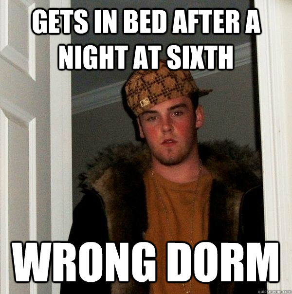 Gets in Bed after a night at sixth wrong dorm  Scumbag Steve