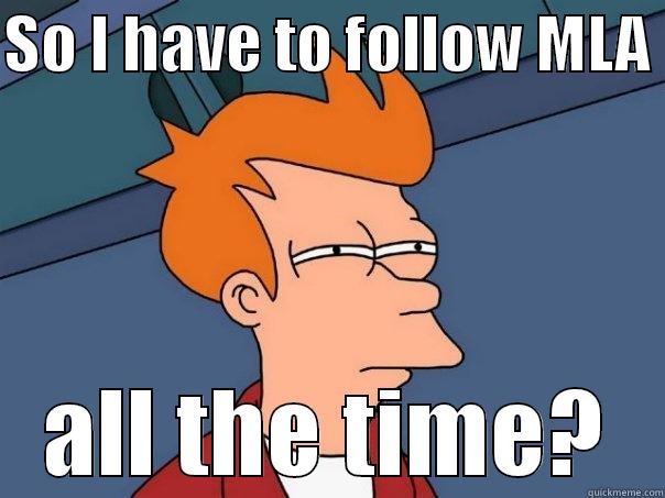 SO I HAVE TO FOLLOW MLA  ALL THE TIME? Futurama Fry