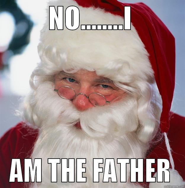 NO........I AM THE FATHER Scumbag Santa