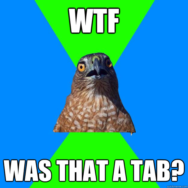 WTF Was that a Tab?  Hawkward