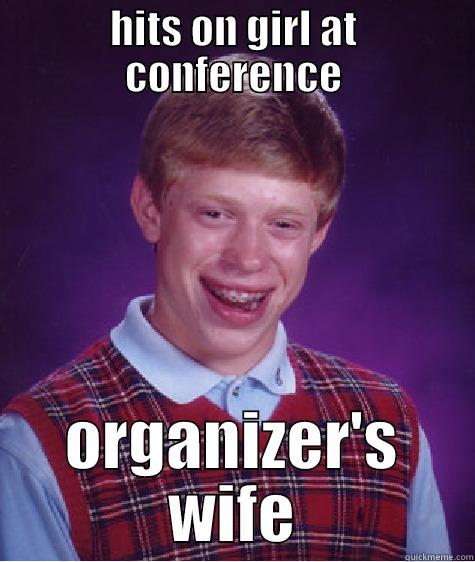 HITS ON GIRL AT CONFERENCE ORGANIZER'S WIFE Bad Luck Brian