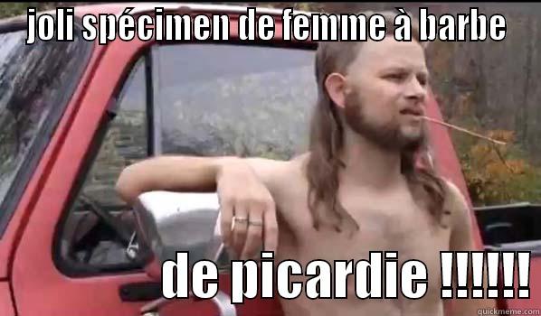 JOLI SPÉCIMEN DE FEMME À BARBE                  DE PICARDIE !!!!!! Almost Politically Correct Redneck