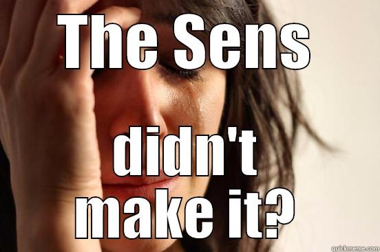 THE SENS DIDN'T MAKE IT? First World Problems