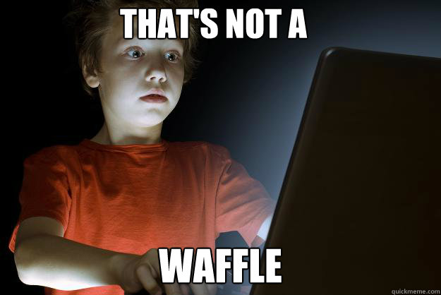 that's not a waffle  