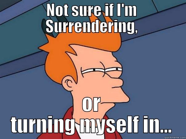 Standoff or Step Off? - NOT SURE IF I'M SURRENDERING, OR TURNING MYSELF IN... Futurama Fry