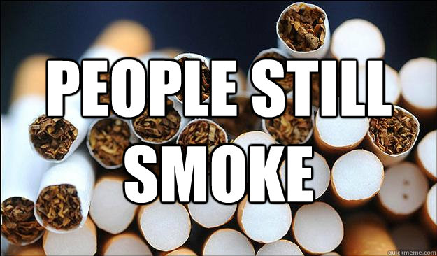 People still smoke - People still smoke  Cigarettes