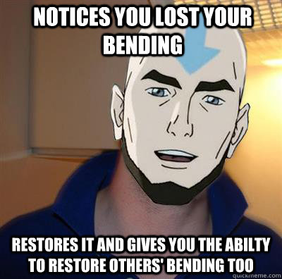 Notices you lost your bending restores it and gives you the abilty to restore others' bending too - Notices you lost your bending restores it and gives you the abilty to restore others' bending too  Misc