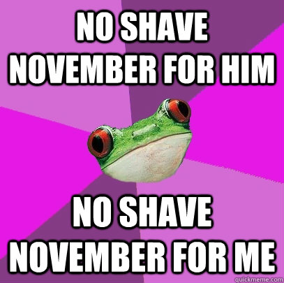 No shave november for him No shave november for me  Foul Bachelorette Frog