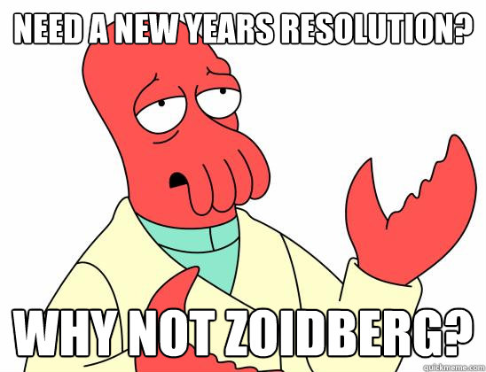 Need a new years resolution? Why not Zoidberg? - Need a new years resolution? Why not Zoidberg?  Zoidberg