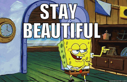 spongebob stay beautiful - STAY   BEAUTIFUL  Misc