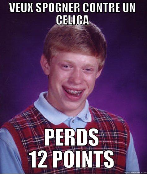 VEUX SPOGNER CONTRE UN CELICA PERDS 12 POINTS Bad Luck Brian